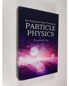 Kirjailijan Palash B. Pal käytetty kirja An Introductory Course of Particle Physics