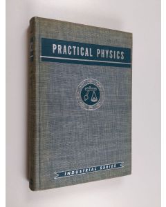 Kirjailijan Robert L. Weber & Marsh W. White ym. käytetty kirja Industrial Series Practical Physics