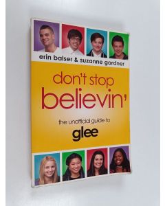 Kirjailijan Erin Balser käytetty kirja Don't stop believin' : the unofficial guide to Glee