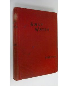 Kirjailijan William H. G. Kingston käytetty kirja Salt Water : The sea life and adventures of Neil D'arcy, the midshipman