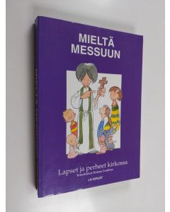 Tekijän Helena Lindfors  käytetty kirja Mieltä messuun : lapset ja perheet kirkossa