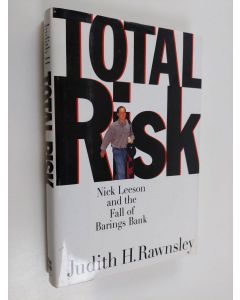 Kirjailijan Judith H. Rawnsley käytetty kirja Total Risk - Nick Leeson and the Fall of Barings Bank