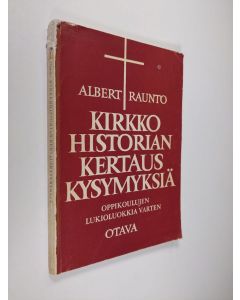Kirjailijan Albert Raunto käytetty kirja Kirkkohistorian kertauskysymyksiä : oppikoulun lukioluokkia varten