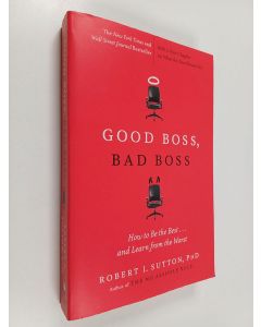 Kirjailijan Robert I. Sutton käytetty kirja Good Boss, Bad Boss - How to Be the Best... and Learn from the Worst