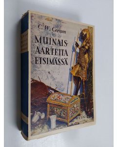 Kirjailijan Lauri Hirvensalo & C. W. Ceram käytetty kirja Muinaisaarteita etsimässä - arkeologian romaani