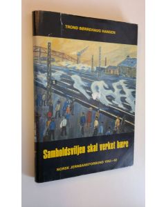 Kirjailijan Trond Borrehaug Hansen käytetty teos Samholdsviljen skal verket baere - Norsk Jernbaneforbund 1952,82
