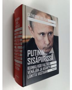 Kirjailijan Catherine Belton uusi kirja Putinin sisäpiirissä : kuinka KGB valtasi Venäjän ja kääntyi länttä vastaan (UUSI)