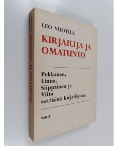 Kirjailijan Leo Vuotila käytetty kirja Kirjailija ja omatunto - Pekkanen, Linna, Siippainen ja Viita eettisinä kirjailijoina