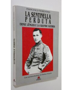 Kirjailijan Francesco Florentino käytetty kirja La sentinella perduta : Ernst Junger e la grande guerra
