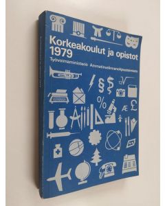 käytetty kirja Korkeakoulut ja opistot 1979 : tietoja lukioasteelta avautuvista opintomahdollisuuksista