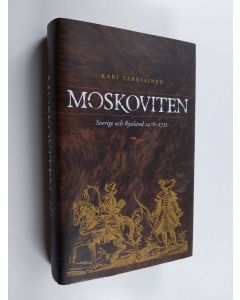 Kirjailijan Kari Tarkiainen käytetty kirja Moskoviten. Sverige och Ryssland 1478-1721