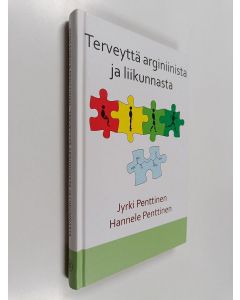 Kirjailijan Jyrki Penttinen & Hannele Penttinen käytetty kirja Terveyttä arginiinista ja liikunnasta