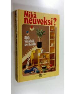 käytetty kirja Mikä neuvoksi : 500 vinkkiä perheelle