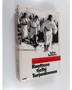 Kirjailijan Veikko Karhunen käytetty kirja Raatteen tieltä Turjanlinnaan : Er. P 15 ja Er. K Kontula talvisodassa Suomussalmella 1939-1940 (+kartta)