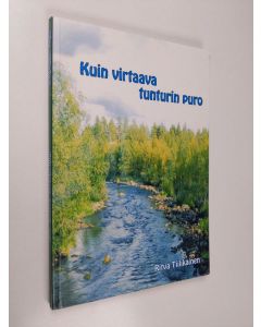 Kirjailijan Ritva Tiilikainen käytetty kirja Kuin virtaava tunturin puro : evankelista Ritva Tiilikaisen muisteloita Lapin vuosilta alkaen vuodesta 1985