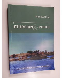 Kirjailijan Maija Anttila käytetty kirja Eturiviin ja puhu! : yli kolmekymmentä vaikuttamisen vuotta