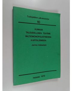 Kirjailijan Jarmo Asikainen käytetty kirja Kunnan taloudellinen tehtävä valtiomonopolistisessa kapitalismissa