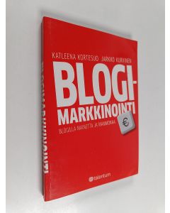 Kirjailijan Katleena Kortesuo & Jarkko Kurvinen käytetty kirja Blogimarkkinointi : blogilla mainetta ja mammonaa