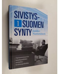 Kirjailijan Jaakko Numminen käytetty kirja Sivistys-Suomen synty 1 : Opetusministeriön kansliapäällikkö muistelee: Koulutuspolitiikka