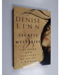 Kirjailijan Denise Linn käytetty kirja Secrets & Mysteries : The Glory and Pleasure of Being a Woman