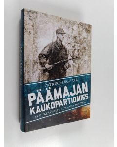 Kirjailijan Patrik Berghäll käytetty kirja Päämajan kaukopartiomies : 13 retkeä osasto Kuismasen matkassa (ERINOMAINEN)