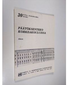 Kirjailijan Jukka Alava käytetty kirja Päätöksenteko korkeakouluissa : kartoittava selvitys väliaikaisten hallintoasetusten mukaan toimivien korkeakoulujen hallinnon ongelmista