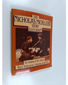 Kirjailijan Leon Rubin käytetty kirja The Nicholas Nickleby Story - The Making of the Historic Royal Shakespeare Company Production