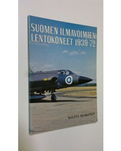 Kirjailijan Kalevi Keskinen käytetty kirja Suomen ilmavoimien lentokoneet 1939-72