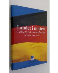 Kirjailijan Ingmar Karlsson käytetty kirja Landet i mitten : Tyskland och det nya Europa