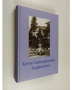 Kirjailijan Alli ym. Hosiaisluoma-Karppinen käytetty kirja Kirvun Luonnonparantola - Karjalan helmi