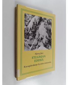 Kirjailijan Harry Järv käytetty kirja Etulinjan edessä : kuvapäiväkirja Syvärin rintamalta asemasodan ajalta 1942-1943