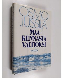 Kirjailijan Osmo Jussila käytetty kirja Maakunnasta valtioksi : Suomen valtion synty