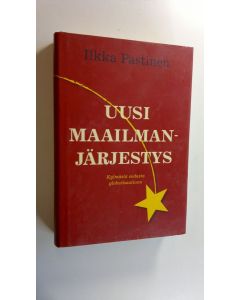 Kirjailijan Ilkka Pastinen uusi kirja Uusi maailmanjärjestys : kylmästä sodasta globalisaatioon (UUSI)