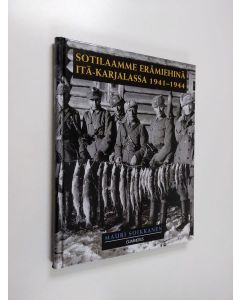 Kirjailijan Mauri Soikkanen käytetty kirja Sotilaamme erämiehinä Itä-Karjalassa 1941-1944