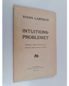 Kirjailijan Hans Larsson käytetty kirja Intuitionsproblemet : särskilt med hänsyn till Henri Bergsons teori