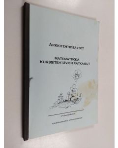 käytetty kirja Arkkitehtiosastot : matematiikka, kurssitehtävien ratkaisut