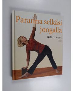 Kirjailijan Rita Trieger käytetty kirja Paranna selkäsi joogalla : 10 minuutin pituisia harjoituksia selkä- ja niskakipujen hoitoon