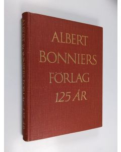 Kirjailijan Albert Bonnier käytetty kirja Albert Bonniers förlag - Ett familjeföretag 1837-1962 : ett hundratjugofem år