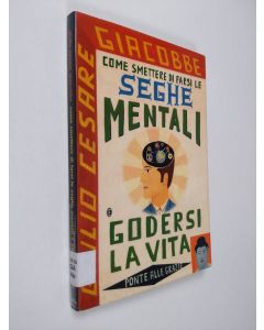 Kirjailijan Giulio Cesare Giacobbe käytetty kirja Come smettere di farsi le seghe mentali e godersi la vita