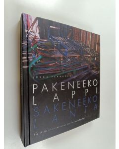 Kirjailijan Jukka Pennanen käytetty kirja Pakeneeko Lappi, sakeneeko lanta : lapinkylän selviytymistarina 1850-luvulta nykyaikaan