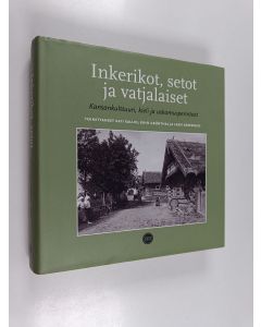 käytetty kirja Inkerikot, setot ja vatjalaiset : kansankulttuuri, kieli ja uskomusperinteet - Kansankulttuuri, kieli ja uskomusperinteet