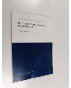 Kirjailijan Marko Ahvenainen käytetty kirja Tulevaisuuden painopinnat ja materiaalit : loppuraportti