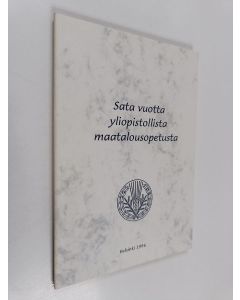 Kirjailijan Helinä Hartikainen & Helsingin yliopisto. Soveltavan kemian ja mikrobiologian laitos ym. käytetty kirja Sata vuotta yliopistollista maatalousopetusta : maanviljelyskemia ja maanviljelysfysiikka & maanviljelystalous ja maanviljelysoppi juhlivat