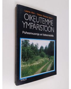 Kirjailijan Leena Aho & Seppo Sivonen käytetty kirja Oikeutemme ympäristöön : puheenvuoroja eri tieteiden aloilta