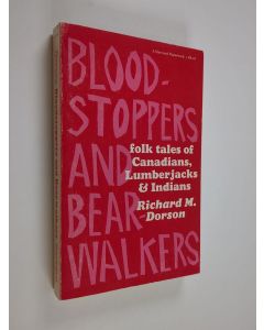 Kirjailijan Richard Mercer Dorson käytetty kirja Bloodstoppers & bearwalkers : folk traditions of the Upper Peninsula