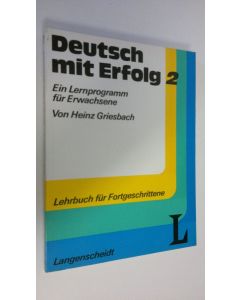 Kirjailijan Heinz Griesbach käytetty kirja Deutsch mit Erfolg 2 : Ein Lernprogramm fur Erwachsene ; Lehrbuch fur Fortgeschrittene (ERINOMAINEN)