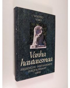 Kirjailijan Voitto Viro käytetty kirja Vanha hautausmaa : Helsingin Hietaniemen hautausmaan opas