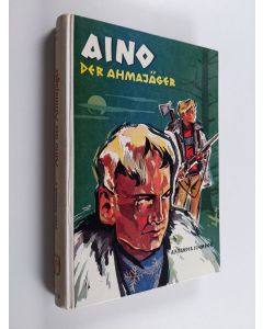 Kirjailijan Alexander Schmook käytetty kirja Aino der Ahmajäger : auf Wildfährten im Land der 1000 Seen
