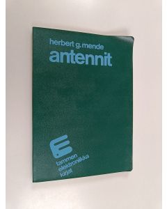 Kirjailijan Herbert G. Mende käytetty kirja Antennit : radio- ja tv-antennien rakenne ja huolto