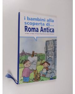 Kirjailijan Anna Parisi & Elisabetta Parisi ym. käytetty kirja I bambini alla scoperta di Roma antica